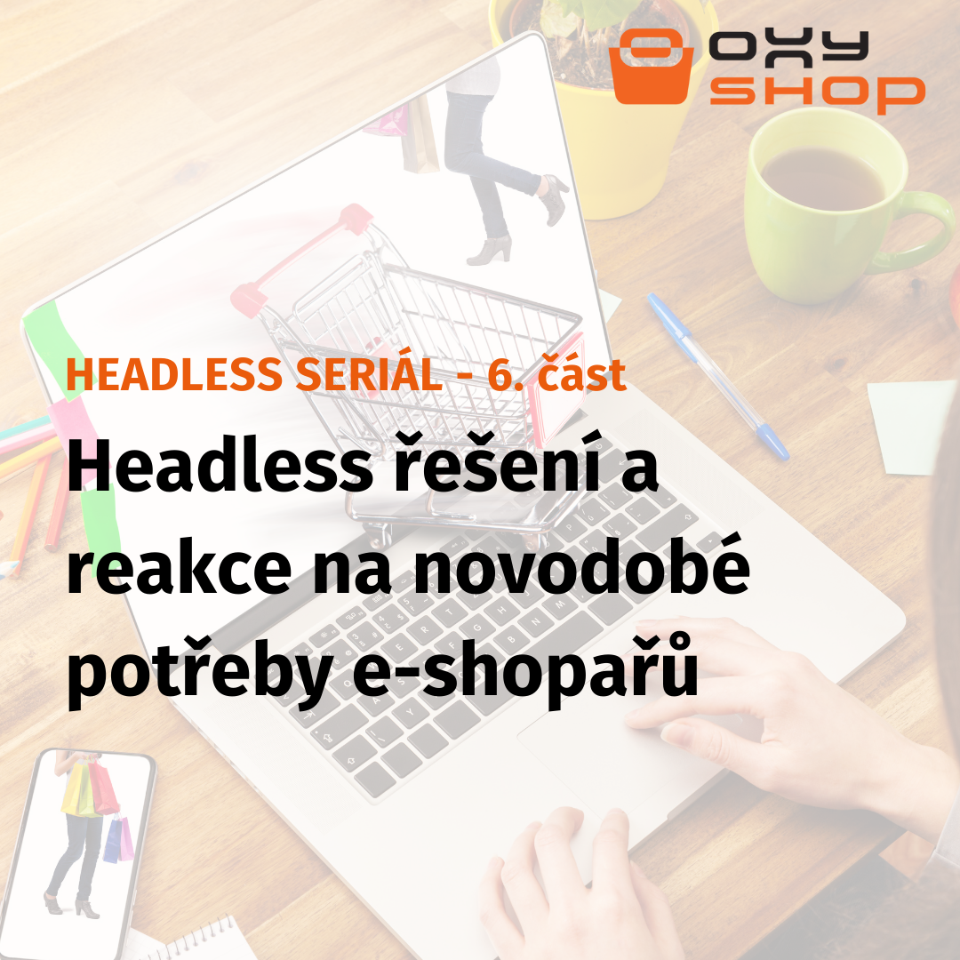 Headless řešení a reakce na novodobé potřeby e-shopařů